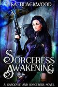 Sorceress Awakening (Gargoyle and Sorceress #1) by Lisa Blackwood