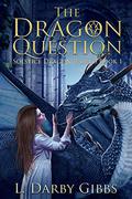 The Dragon Question (Solstice Dragon World #1) by L. Darby Gibbs