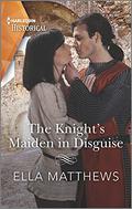 The Knight's Maiden In Disguise (The King's Knights #1) by Ella Matthews