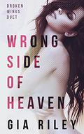 Wrong Side of Heaven (Broken Wings Duet #1) by Gia Riley