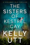 The Sisters of Kestrel Cay (Hideaway Isle #1) by Kelly Utt