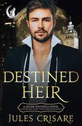 Destined Heir by Jules Crisare
