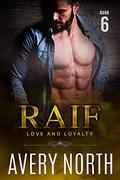Raif - Book 6 (Love and Loyalty #12) by Avery North