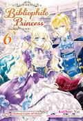 Bibliophile Princess: Volume 6 (Princess Bibliophile Light Novels #6) by Yui