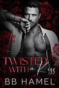 Twisted with a Kiss by B.B. Hamel