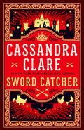 Sword Catcher (The Chronicles of Castellane #1) by Cassandra Clare