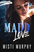 Madd Love (A-List Rebels #4) by Misti Murphy