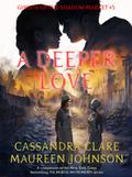 A Deeper Love by Cassandra Clare