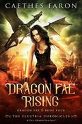 Dragon Fae Rising: A Fae Urban Fantasy (The Elustria Chronicles: Dragon Fae #4) by Caethes Faron