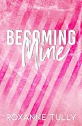 Becoming Mine: A Brother's Best Friend Hockey Romance by Roxanne Tully