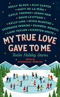 My True Love Gave to Me: Twelve Winter Romances by Holly Black, Ally Carter