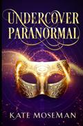 Undercover Paranormal: A Paranormal Women's Fiction Novel (Midlife Undercover #1) by Kate Moseman