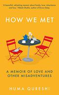 How We Met: A  Memoir of Love and Other Misadventures by Huma Qureshi