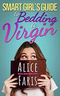 Smart Girl's Guide to Bedding a Virgin (Girl's Guide to Love #4) by Alice Faris