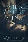 Then You're Mine (Shame on You #3) by W. Winters