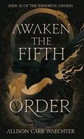 Awaken the Fifth Order by Allison Carr Waechter