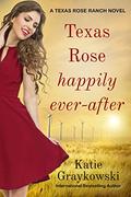 Texas Rose Happily Ever-After by Katie Graykowski