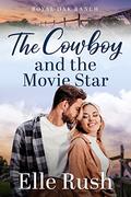 The Cowboy and the Movie Star (Royal Oak Ranch #1) by Elle Rush