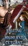 Falling for a Highland Outcast: A Scottish Medieval Historical Romance (Tales Of Highland Might #18) by Ava McArthur