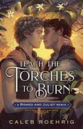 Teach the Torches to Burn by Caleb Roehrig