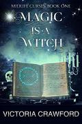 Magic is a Witch (Midlife Curses #1) by Victoria Crawford