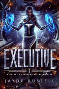 Executive: A Guide to Becoming a Pirate Queen by Jayde Russell