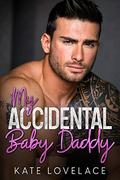 My Accidental Baby Daddy: A Small Town Bad Boy Romance by Kate Lovelace