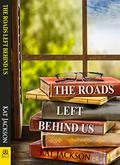 The Roads Left Behind Us by Kat Jackson
