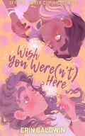 Wish You Were(n't) Here by Erin Baldwin