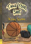 Take Your Shot by Riley Scott