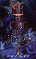 The Tide That Binds Us by Alexis C. Maness