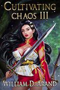Cultivating Chaos 3 (VeilVerse: Cultivating Chaos #3) by William D. Arand