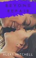 Beyond Repair (Second Chance #1) by Aleks Mitchell