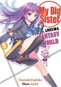 My Big Sister Lives in a Fantasy World: The Strongest Little Brother's Commonplace Encounters with the Bizarre?! (My Big Sister Lives in a Fantasy World #5) by Tsuyoshi Fujitaka