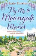 Fly Me to Moongate Manor by Kate Forster