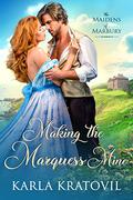 Making the Marquess Mine (The Maidens of Marbury #4) by Karla Kratovil