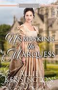 Unmasking the Marquess (Marrying for Love Romances #3) by Allie Kensington
