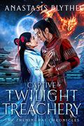 Captive of Twilight and Treachery (The Zheninghai Chronicles #4) by Anastasis Blythe