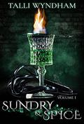 Sundry and Spice: Volume I by Talli Wyndham
