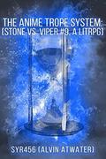 The Anime Trope System: Stone vs. Viper #9 by Alvin Atwater