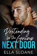 Pretending for the Grump Next Door: An Enemies to Lovers Romance by Ella Sloane