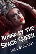 Bound By The Space Queen (Space Queen #3) by Isla Sinclair