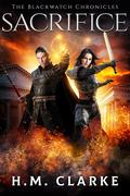 Sacrifice (The Blackwatch Chronicles #3) by H.M. Clarke