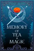Memory of Tea & Magic by Katherine A. Darling