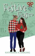 A Festive Fiasco by Katherine A. Darling
