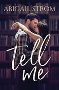 Tell Me (Love Me #1) by Abigail Strom