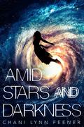 Amid Stars and Darkness by Chani Lynn Feener