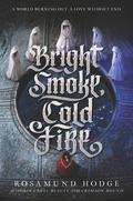 Bright Smoke, Cold Fire (Bright Smoke, Cold Fire #1) by Rosamund Hodge