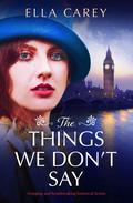 The Things We Don't Say by Ella Carey