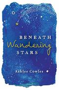 Beneath Wandering Stars by Ashlee Cowles